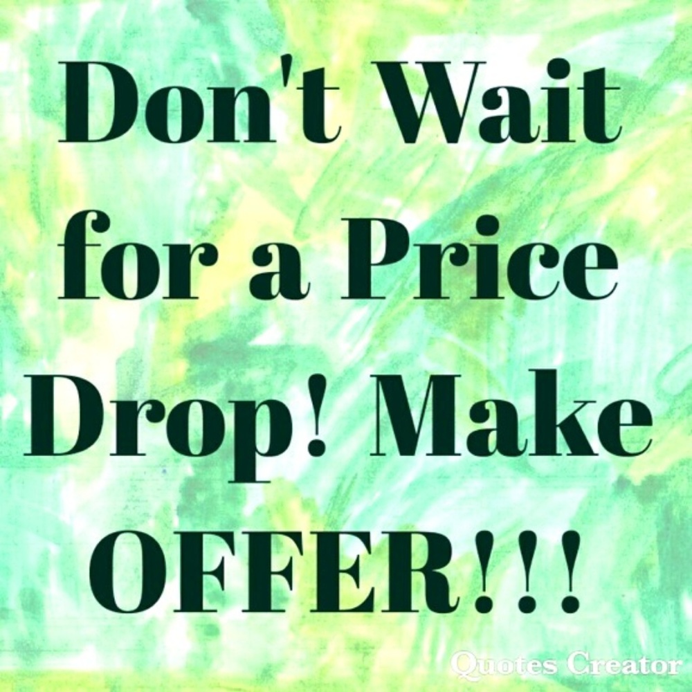 Don't wait for me to make an offer.